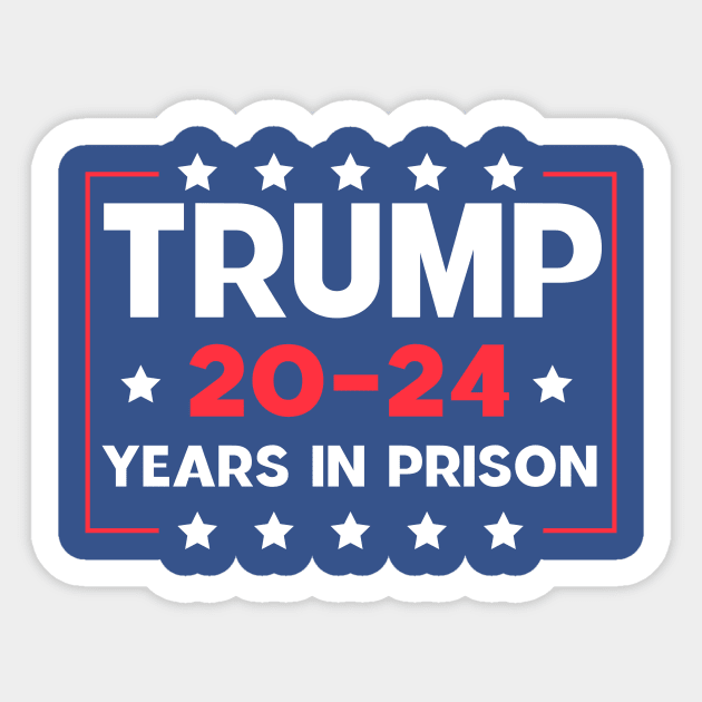 Trump 20-24 Years in Prison Sticker by Sunoria